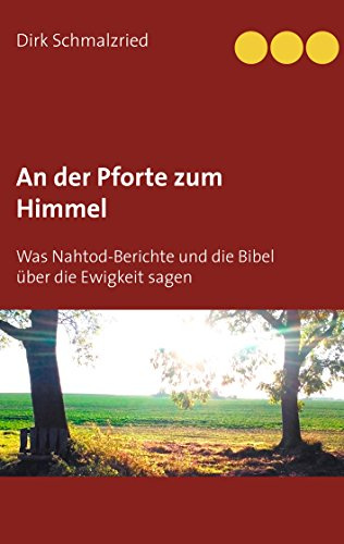 An der Pforte zum Himmel: Was Nahtod-Berichte und die Bibel über die Ewigkeit sagen