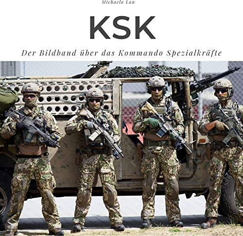 KSK: Der Bildband über das Kommando Spezialkräfte