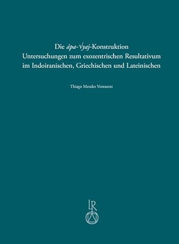 Die ápa-√yaj-Konstruktion: Untersuchungen zum exozentrischen Resultativum im Indoiranischen, Griechischen und Lateinischen