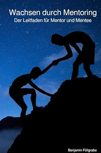 Wachsen durch Mentoring: Der Leitfaden für Mentor und Mentee