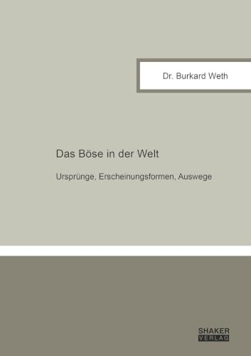 Das Böse in der Welt: Ursprünge, Erscheinungsformen, Auswege (Berichte aus der Philosophie)