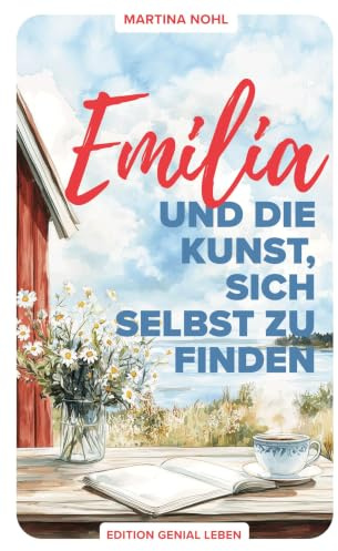 Emilia und die Kunst, sich selbst zu finden: Ein Wohlfühlroman über Selbstliebe, Freundschaft und Neubeginn im schönen Südschweden