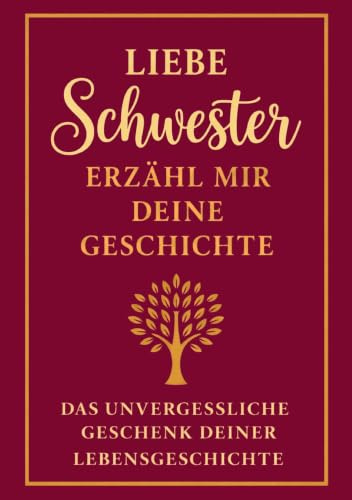 Liebe Schwester, erzähl mir deine Geschichte: Ein persönliches Erinnerungsbuch für deine Schwester – zum Ausfüllen, Verschenken und Bewahren eurer gemeinsamen Lebensgeschichte