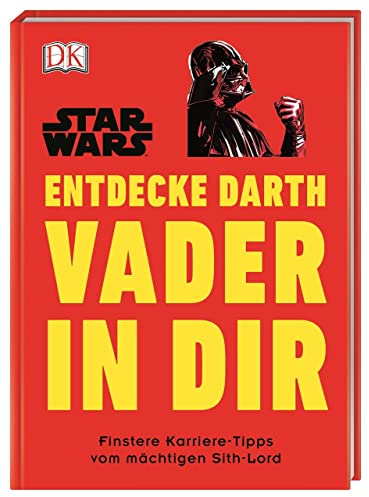 Star Wars™ Entdecke Darth Vader in dir: Finstere Karriere-Tipps vom mächtigen Sith-Lord (Kultige Lebensweisheiten)