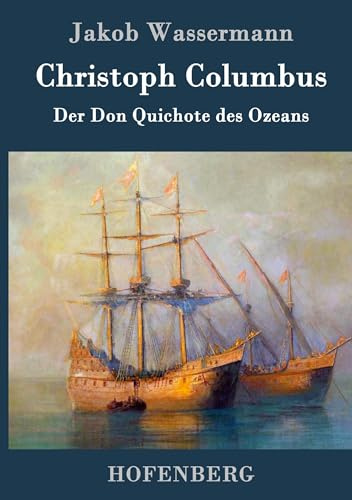 Christoph Columbus: Der Don Quichote des Ozeans