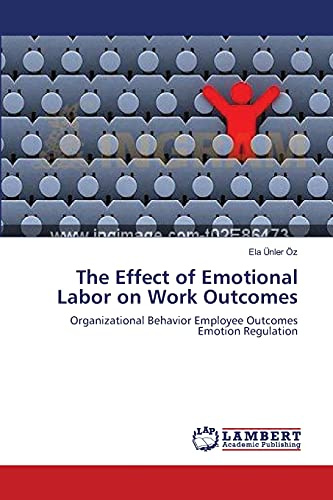 The Effect of Emotional Labor on Work Outcomes: Organizational Behavior Employee Outcomes Emotion Regulation