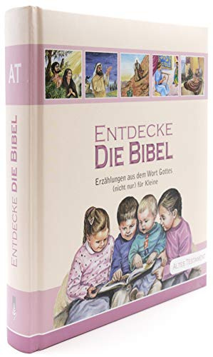 Entdecke Die Bibel: Erzählungen aus dem Wort Gottes (nicht nur) für Kleine