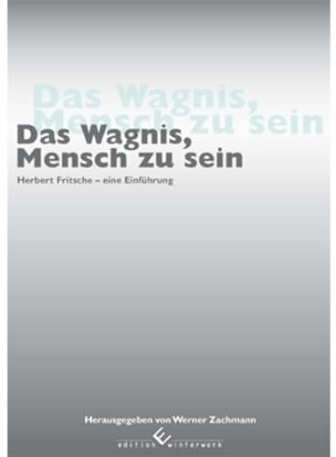Das Wagnis, Mensch zu sein: Herbert Fritsche - eine Einführung