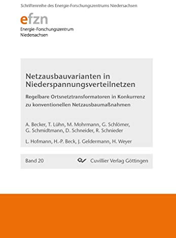 Netzausbauvarianten in Niederspannungsverteilnetzen: Regelbare Ortsnetztransformatoren in Konkurrenz zu konventionellen Netzausbaumaßnahmen ... Niedersachsen (EFZN))