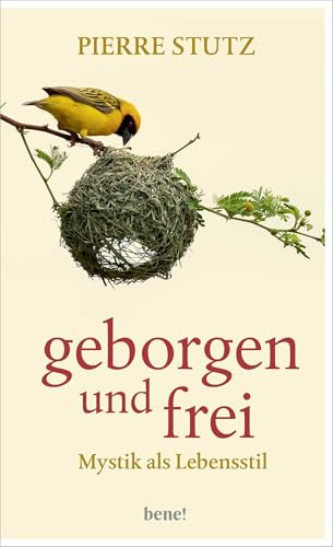 Geborgen und frei: Mystik als Lebensstil | Aktualisierte und ergänzte Neuauflage des spirituellen Klassikers