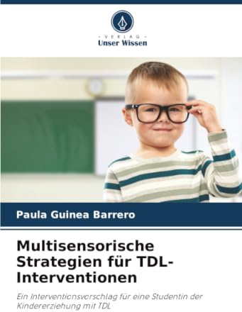 Multisensorische Strategien für TDL-Interventionen: Ein Interventionsvorschlag für eine Studentin der Kindererziehung mit TDL