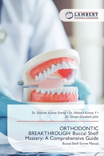 ORTHODONTIC BREAKTHROUGH: Buccal Shelf Mastery: A Comprehensive Guide: Buccal Shelf Screw Manual