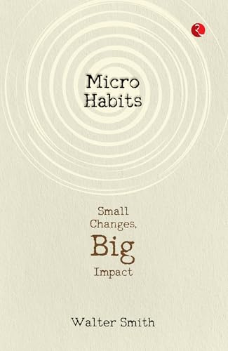 Micro Habits: Small Changes, Big Impact