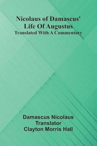 Nicolaus Of Damascus' Life Of Augustus: Translated With A Commentary