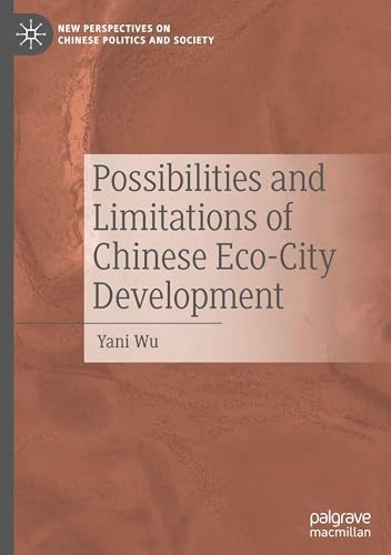 Possibilities and Limitations of Chinese Eco-City Development (New Perspectives on Chinese Politics and Society)