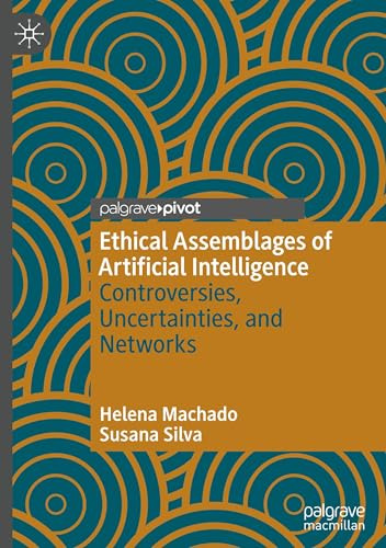 Ethical Assemblages of Artificial Intelligence: Controversies, Uncertainties, and Networks