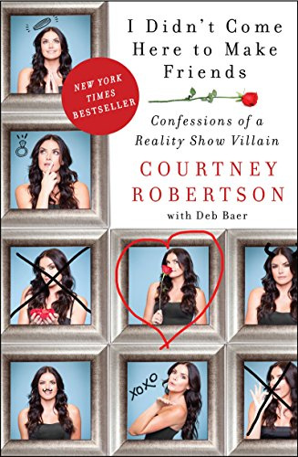 I Didn't Come Here to Make Friends: Confessions of a Reality Show Villain – The Bachelor Tell-All, from Proposal to Life After the Cameras
