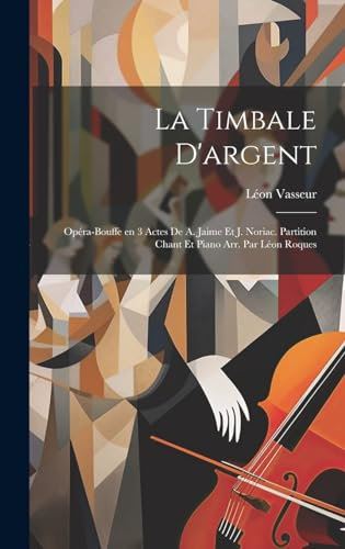 La timbale d'argent; opéra-bouffe en 3 actes de A. Jaime et J. Noriac. Partition chant et piano arr. par Léon Roques