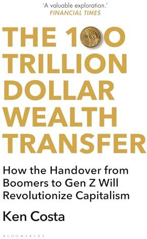 The 100 Trillion Dollar Wealth Transfer: How the Handover from Boomers to Gen Z Will Revolutionize Capitalism