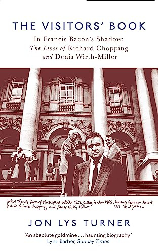 The Visitors' Book: In Francis Bacon's Shadow: The Lives of Richard Chopping and Denis Wirth-Miller