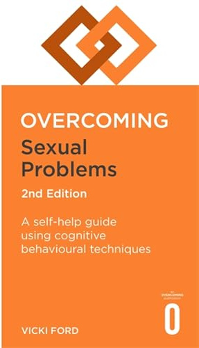 Overcoming Sexual Problems 2nd Edition: A self-help guide using cognitive behavioural techniques (Overcoming Books)