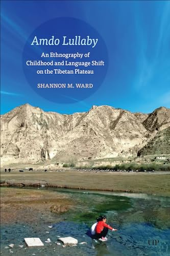 Amdo Lullaby: An Ethnography of Childhood and Language Shift on the Tibetan Plateau (Anthropological Horizons)