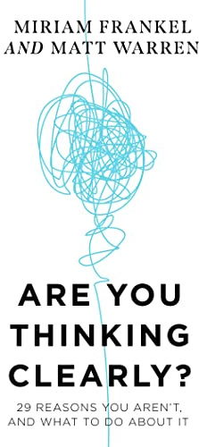 Are You Thinking Clearly?: 29 reasons you aren't, and what to do about it