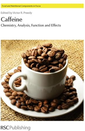 Caffeine: Chemistry, Analysis, Function and Effects (Food and Nutritional Components in Focus, Volume 2)