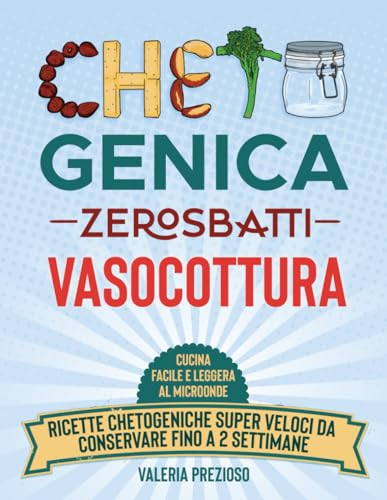 Chetogenica Zero Sbatti Vasocottura: Cucina facile e leggera al microonde | Ricette dietetiche super veloci da conservare fino a 2 settimane