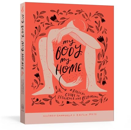 My Body, My Home: A Radical Guide to Resilience and Belonging: A Guide to Resilience and Self Love