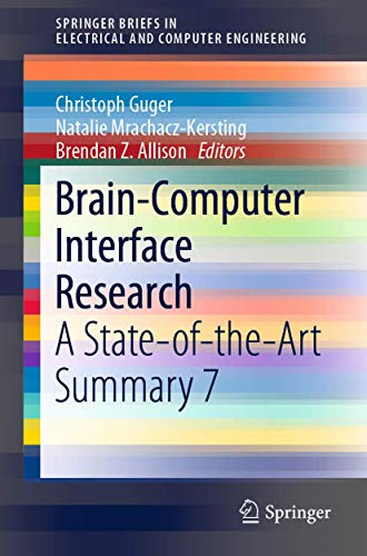 Brain-Computer Interface Research: A State-of-the-Art Summary 7 (SpringerBriefs in Electrical and Computer Engineering)