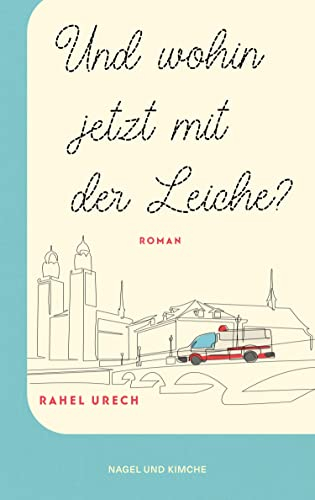Und wohin jetzt mit der Leiche?: Roman | Amüsant, spannend und berührend erzählt der Roman von einem etwas anderen Roadtrip | Das Debüt der Schweizer Autorin endlich als Taschenbuch