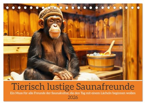 Tierisch lustige Saunafreunde (Tischkalender 2026 DIN A5 quer), CALVENDO Monatskalender: Ein Muss für alle Freunde der Saunakultur, die den Tag mit einem Lächeln beginnen wollen (CALVENDO Hobbys)