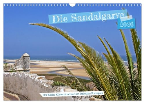 Die Sandalgarve - Der flache Küstenabschnitt im Südosten Portugals (Wandkalender 2026 DIN A3 quer), CALVENDO Monatskalender: Die Sandalgarve ... und der spanischen Grenze (CALVENDO Orte)