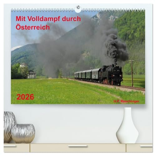 Mit Volldampf durch Österreich (hochwertiger Premium Wandkalender 2026 DIN A2 quer), Kunstdruck in Hochglanz: Die Dampflokomotive in Österreich in der Jetztzeit (CALVENDO Technologie)