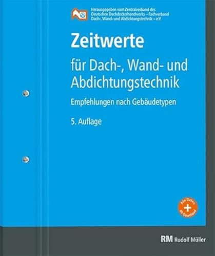 Zeitwerte für Dach-, Wand- und Abdichtungstechnik: Erfahrungswerte nach Gebäudetypen, 5. Auflage