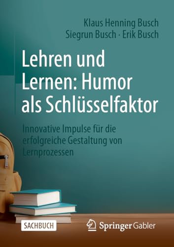 Lehren und Lernen: Humor als Schlüsselfaktor: Innovative Impulse für die erfolgreiche Gestaltung von Lernprozessen