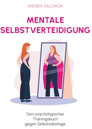 Mentale Selbstverteidigung: Dein psychologisches Trainingsbuch gegen Selbstsabotage