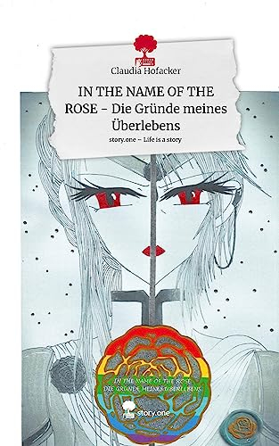 IN THE NAME OF THE ROSE - Die Gründe meines Überlebens. Life is a Story - story.one