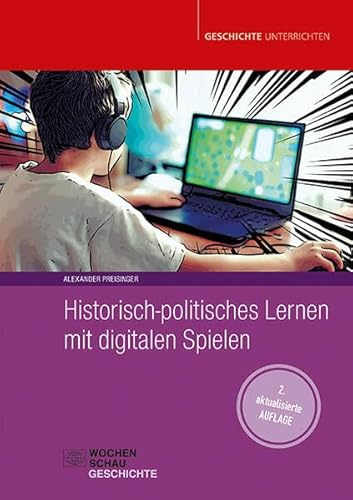 Historisch-politisches Lernen mit digitalen Spielen (Geschichte unterrichten)