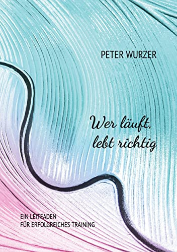 Wer läuft, lebt richtig: Ein Leitfaden für erfolgreiches Training