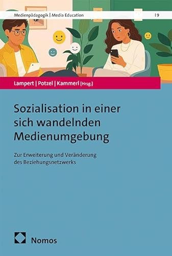 Sozialisation in einer sich wandelnden Medienumgebung: Zur Erweiterung und Veränderung des Beziehungsnetzwerks (Medienpädagogik | Media Education)