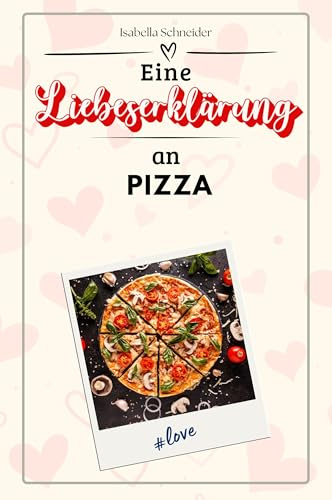 Eine Liebeserklärung an Pizza - Die große Hommage - das perfekte Geschenk für Weihnachten und Geburtstag und jeden Anlass