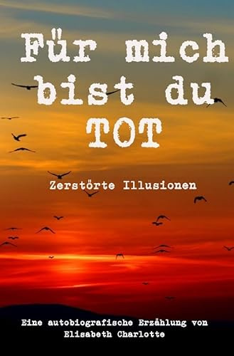 Für mich bist du tot: Zerstörte Illusionen