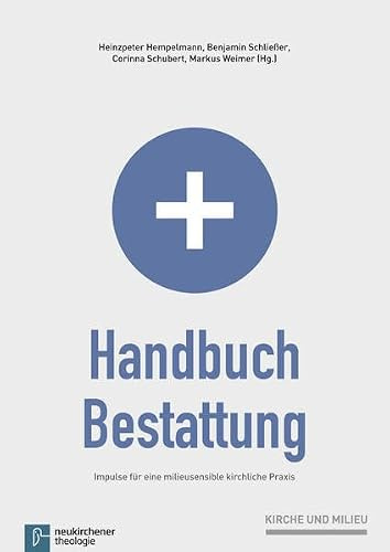 Handbuch Bestattung: Impulse für eine milieusensible kirchliche Praxis (Kirche und Milieu)