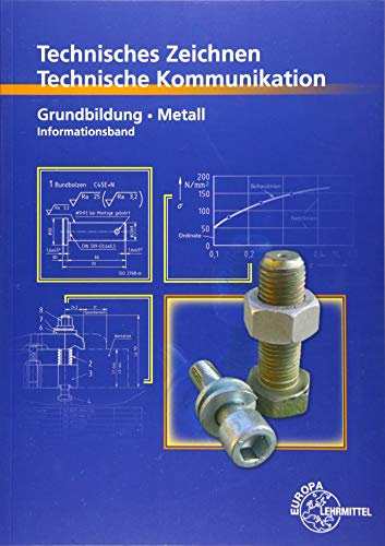Technisches Zeichnen - Technische Kommunikation Metall Grundbildung: Informationsband