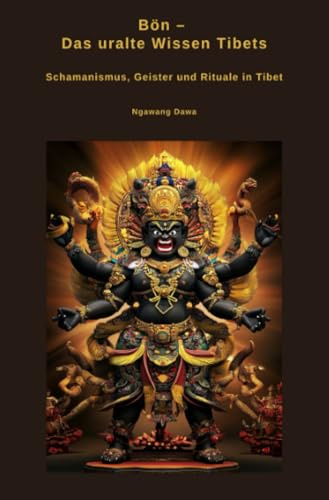 Bön – Das uralte Wissen Tibets: Schamanismus, Geister und Rituale in Tibet