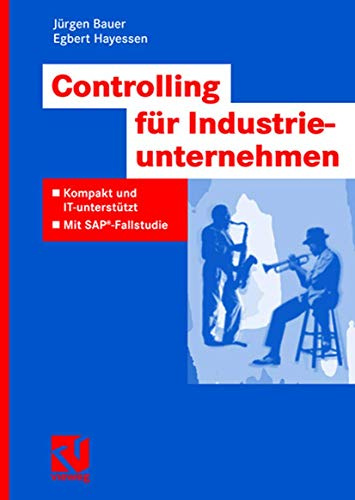 Controlling für Industrieunternehmen: Kompakt und IT-unterstützt - Mit SAP®-Fallstudie (IT-Professional)