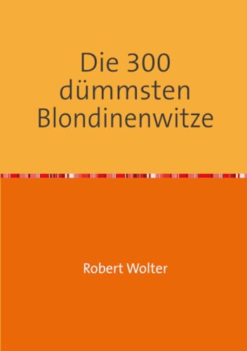 Die 300 dümmsten Blondinenwitze