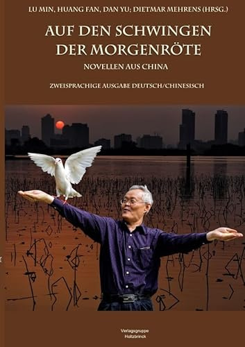 Auf den Schwingen der Morgenröte: Novellen aus China (zweisprachige Ausgabe Deutsch-Chinesisch)